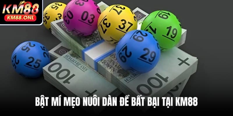 Cẩm nang thắng lớn khi nuôi dàn đề bất tử