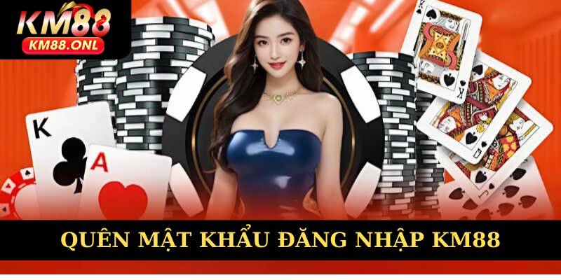 Cách xử lý khi quên mật khẩu đăng nhập KM88