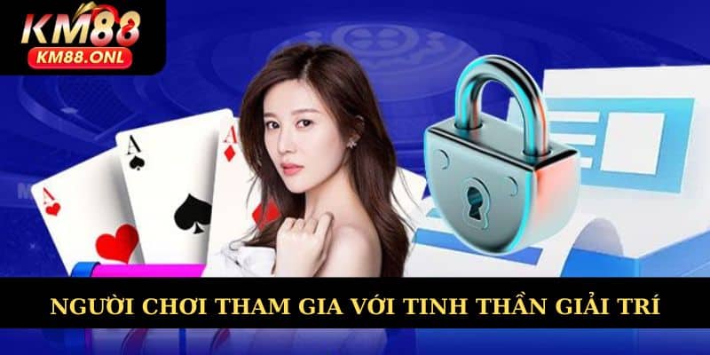 Người chơi tham gia với tinh thần giải trí vui vẻ