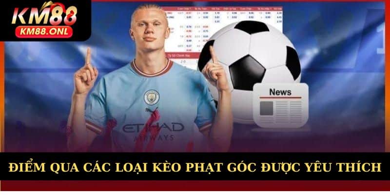 Điểm qua các loại kèo phạt góc được yêu thích