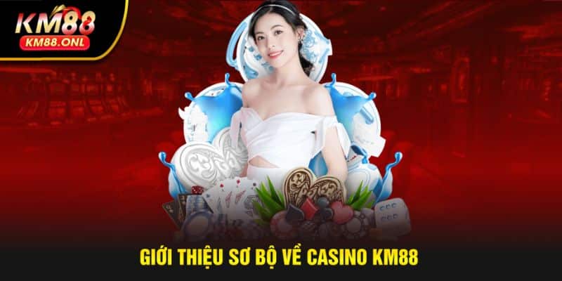 Khám phá thông tin hot nhất về casino KM88