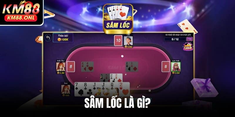 Giới thiệu về trò chơi Sâm Lốc