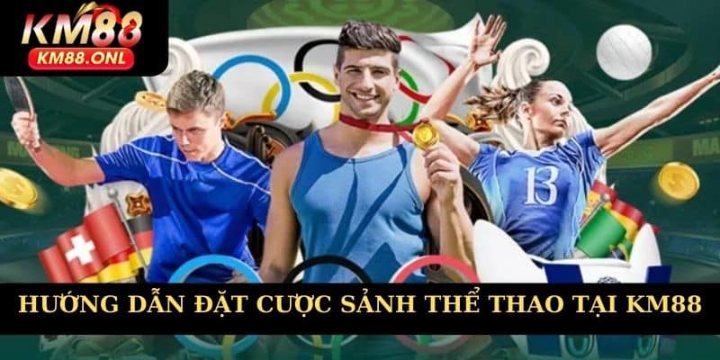 Hướng dẫn đặt cược sảnh thể thao tại KM88