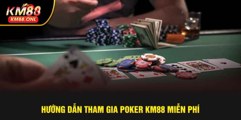 Cách tham gia Poker KM88 chỉ trong vài bước
