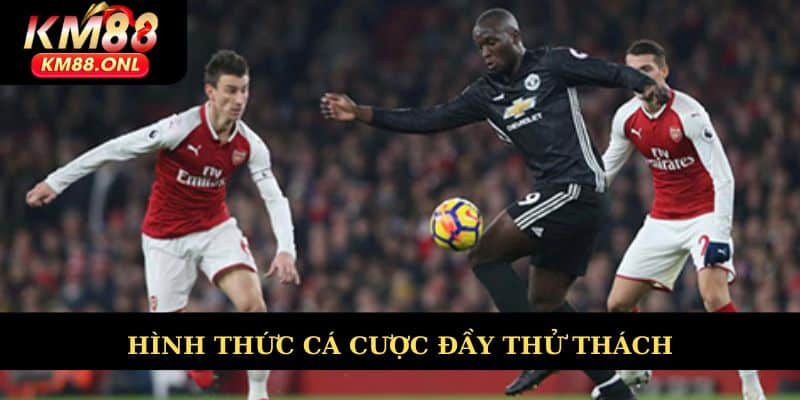 Hình thức cá cược đầy thử thách