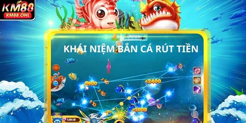 Khái niệm bắn cá rút tiền