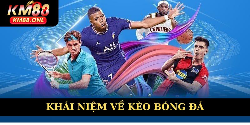 Khái niệm về kèo bóng đá
