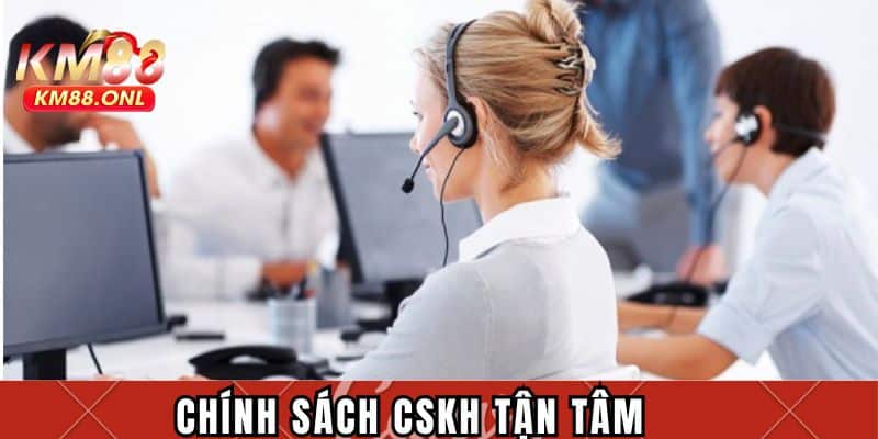 Chính sách CSKH tận tâm