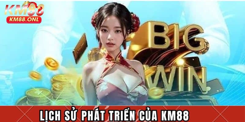Khám phá lịch sử phát triển của KM88