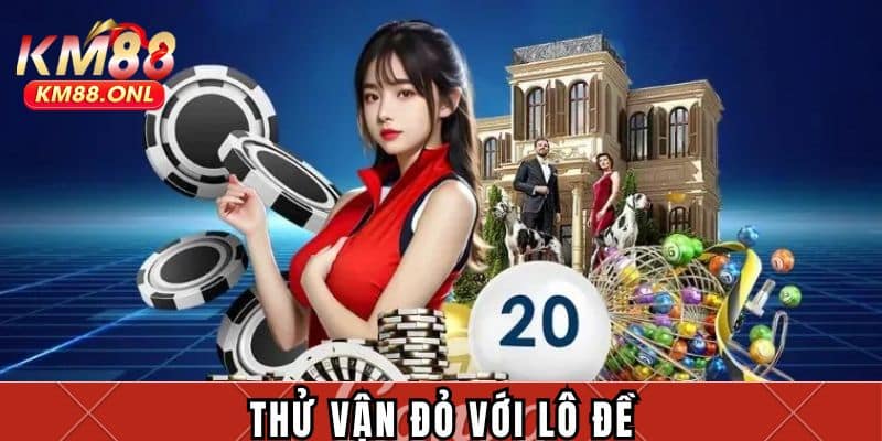 Thử vận đỏ với lô đề