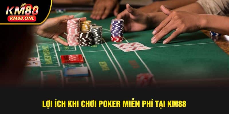 Lợi ích hấp dẫn khi trải nghiệm Poker miễn phí