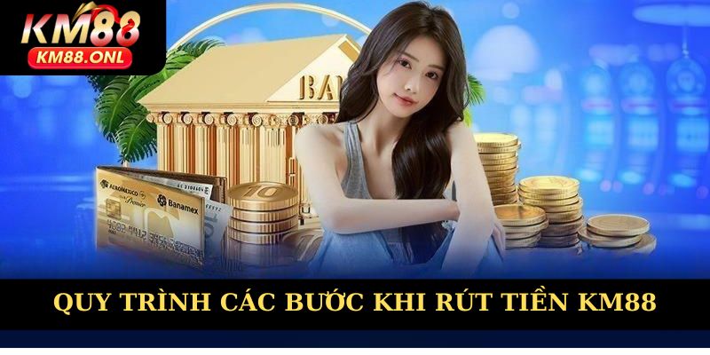Quy trình tiến hành rút tiền KM88 chi tiết