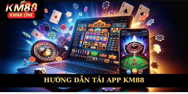 Tải app KM88 cùng 3 bước đơn giản trên từng cấu hình