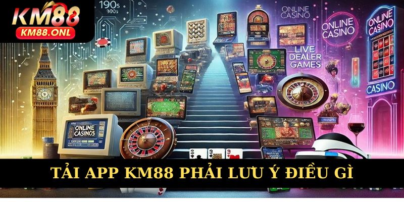 Tải app KM88 phải lưu ý điều gì