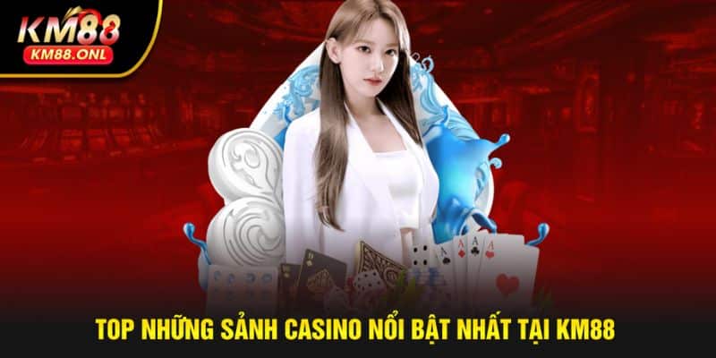Các sảnh live casino hàng đầu tại KM88